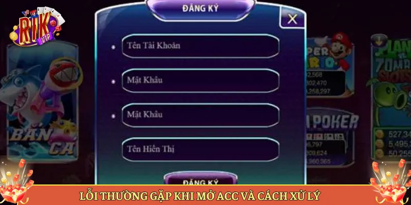 Lỗi Thường Gặp Khi Mở Acc Và Cách Xử Lý