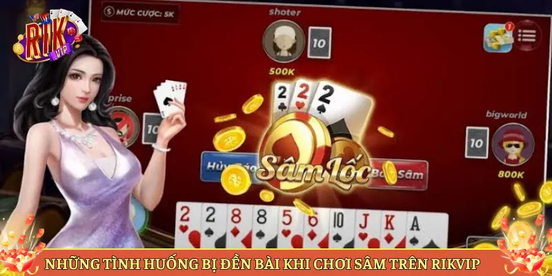 Những Tình Huống Bị Đền Bài Khi Chơi Sâm Trên Rikvip