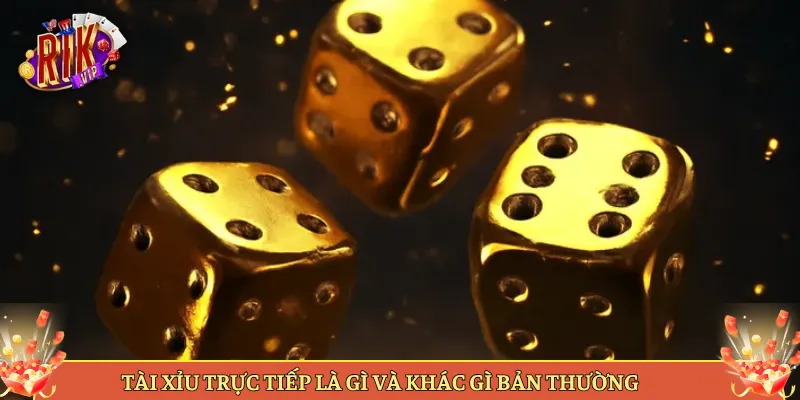 Tài Xỉu Trực Tiếp Là Gì Và Khác Gì Bản Thường