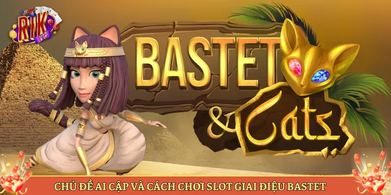 Chủ Đề Ai Cập Và Cách Chơi Slot Giai Điệu Bastet